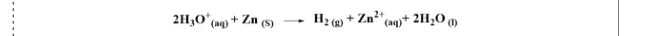 2H_3O^+(aq)+Zn_(S)to H_2(g)+Zn^(2+)_(aq)+2H_2O_(l)