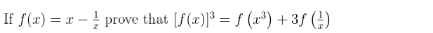 If f(x)=x- 1/x  prove that [f(x)]^3=f(x^3)+3f( 1/x )