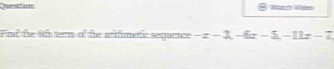 Question 
ini the fo term of the armetic seguence -x-3, -6x-5, -11x-7