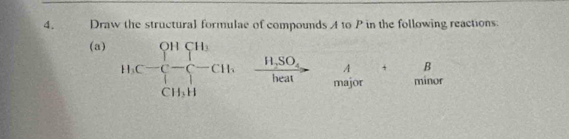 Draw the structural formulae of compounds A to P in the following reactions: 
(a)
11.C-frac []^11[^11][][]]^[11. frac H_2SO_4heat A
B
major minor