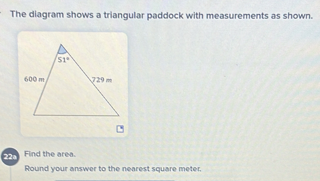 Solved: The diagram shows a triangular paddock with measurements as ...