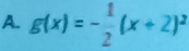 g(x)=- 1/2 (x+2)^2