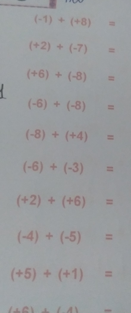 (-1)+(+8)=
(+2)+(-7)=
(+6)+(-8)=
(-6)+(-8)=
(-8)+(+4)=
(-6)+(-3)=
(+2)+(+6)=
(-4)+(-5)=
(+5)+(+1)=
(⊥ c) (1)