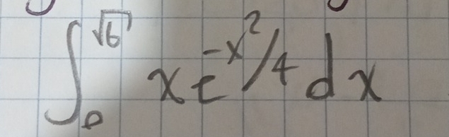 ∈t _0^((sqrt(6))xe^(-frac x^2))4dx