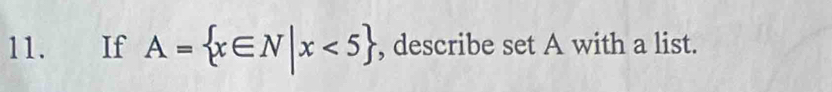 If A= x∈ N|x<5 , describe set A with a list.