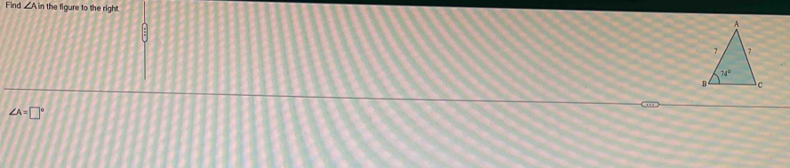 Find ∠ Ain the figure to the right.
∠ A=□°