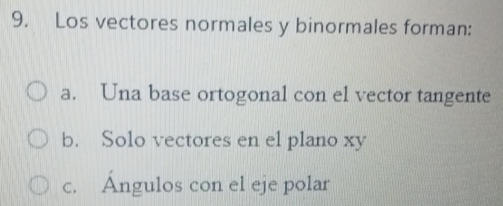 Resuelto:Los vectores normales y binormales forman: a. Una base ...