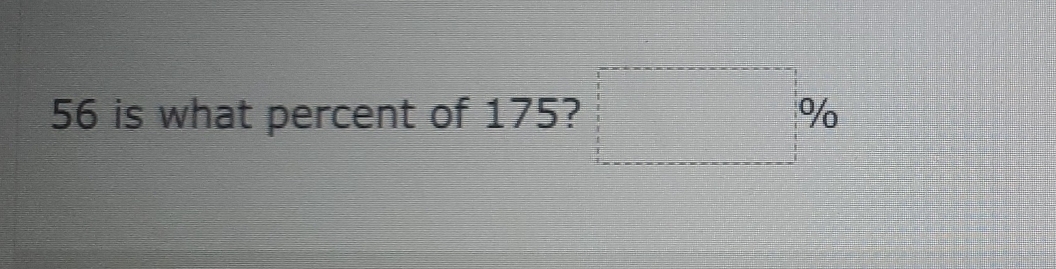 56 is what percent of 175? □ %