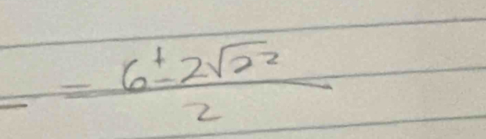 _ = 6± 2sqrt(22)/2 