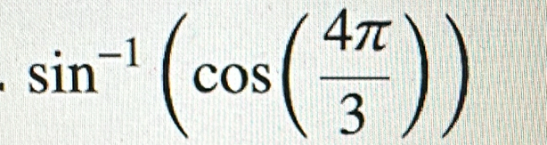 sin^(-1)(cos ( 4π /3 ))