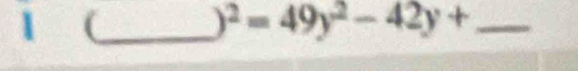 1 _ 
_ )^2=49y^2-42y+