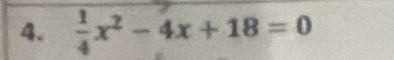  1/4 x^2-4x+18=0