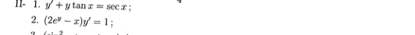 I- 1. y'+ytan x=sec x
2. (2e^y-x)y'=1 :