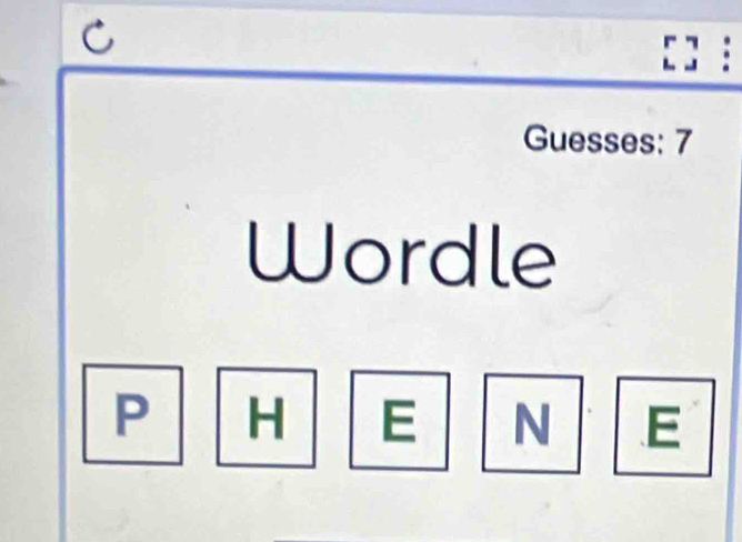 [] : 
Guesses: 7 
Wordle
P H E N E