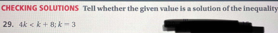 CHECKING SOLUTIONS Tell whether the given value is a solution of the inequality 
29. 4k ; k=3