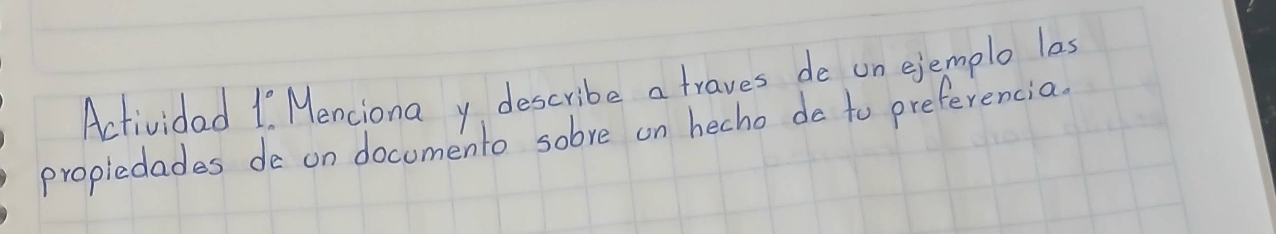 Actividad 1° Menciona y describe a traves de un ejemplo las 
propledades de on documento sobve on hecho do to preferencia