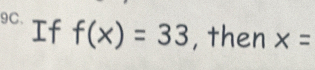 9C、 If
f(x)=33 , then x=