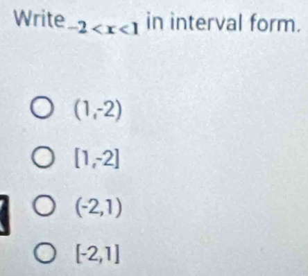 Write 2 in interval form.
(1,-2)
[1,-2]
(-2,1)
[-2,1]