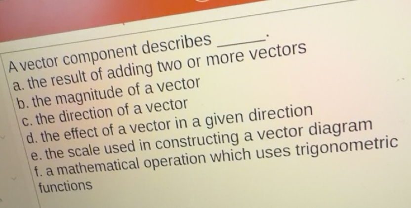 Solved: A vector component describes_ a. the result of adding two or ...
