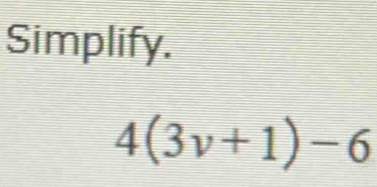 Simplify.
4(3v+1)-6