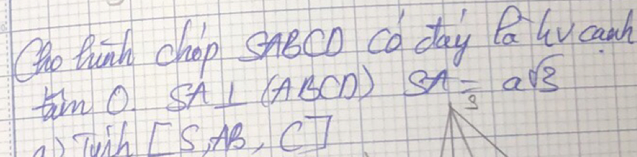 Qho tunh chop SABCD Co day Qa ly canh 
thn O SA⊥ (ABCD)SA=asqrt(3)
b Tunh [S,AB,C]