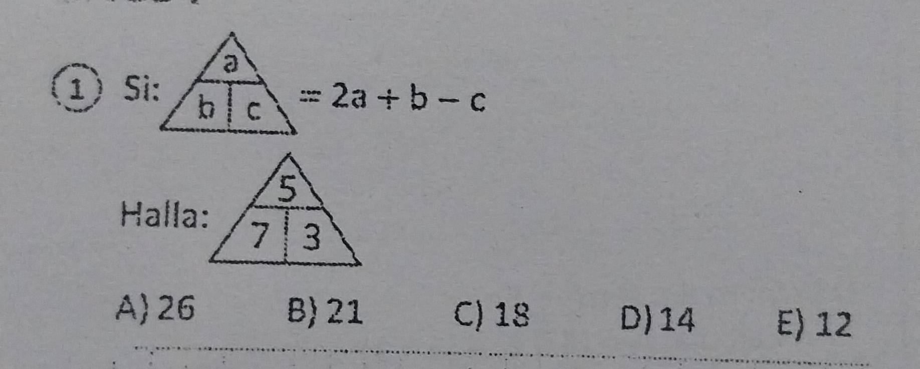 Si:  a/b|c =2a+b-c
Halla:
A 26 B) 21
C) 18 D)14
E) 12