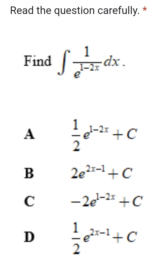 Read the question carefully. *
Find ∈t  1/e^(1-2x) dx.