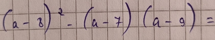 (a-3)^2-(a-7)(a-9)=