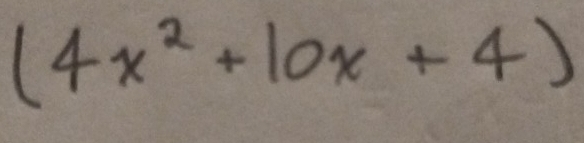 (4x^2+10x+4)