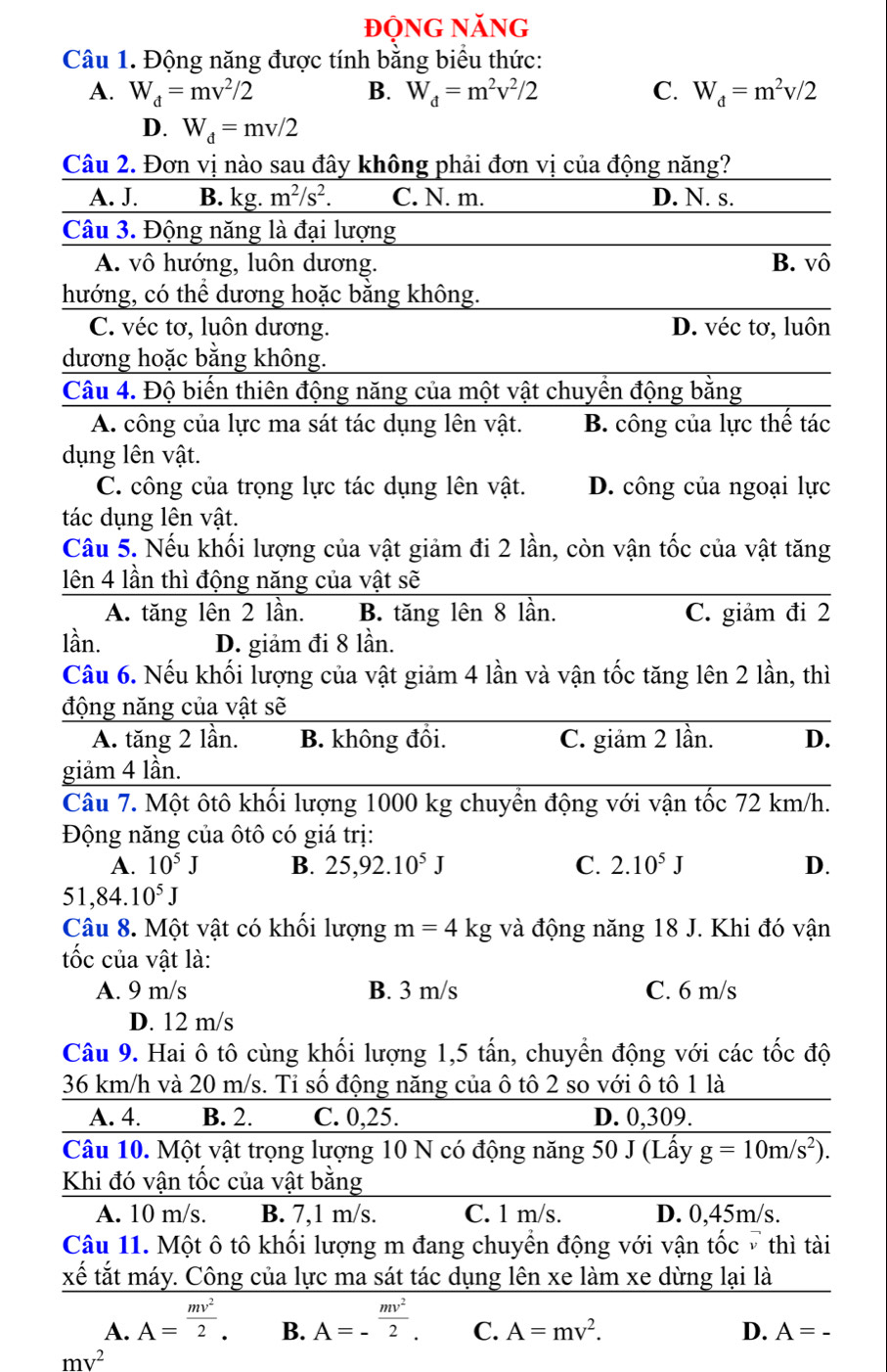 độnG năng
Câu 1. Động năng được tính bằng biểu thức:
A. W_d=mv^2/2 B. W_d=m^2v^2/2 C. W_d=m^2v/2
n
c
c
g
2
l
ì
.
g
.
.
n
t
ộ
i
A. A= mv^2/2 . B. A=- mv^2/2 . C. A=mv^2. D. A=-
mv^2