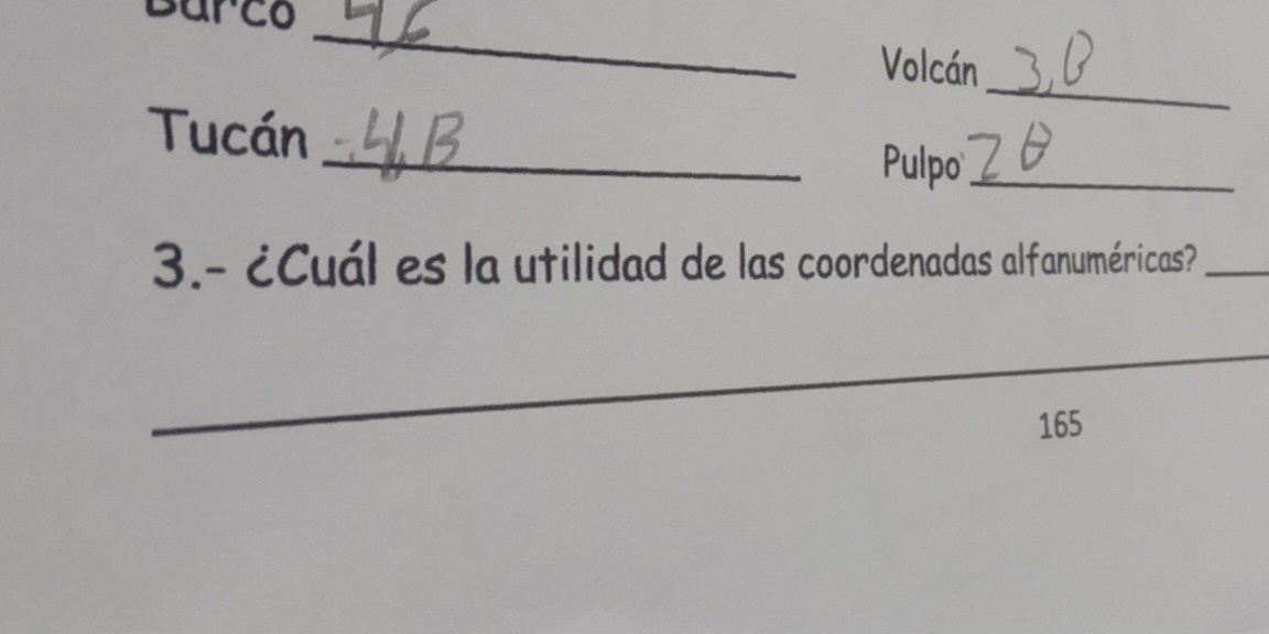 Barco_ 
_ 
Volcán 
Tucán Pulpo_ 
3.- ¿Cuál es la utilidad de las coordenadas alfanuméricas?_ 
_
165