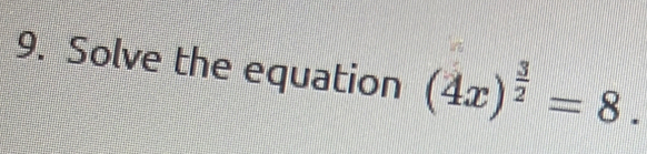 Solve the equation (4x)^ 3/2 =8.