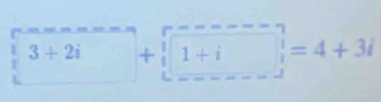 3+2i+[1+i]=4+3i