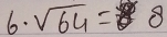 6· sqrt(64)=8