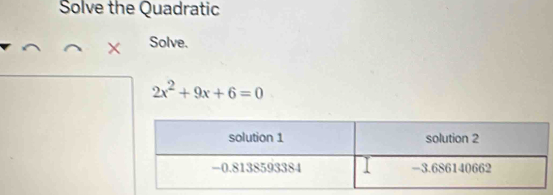 Solve the Quadratic 
Solve.
2x^2+9x+6=0