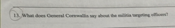 What does General Cornwallis say about the militia targeting officers?