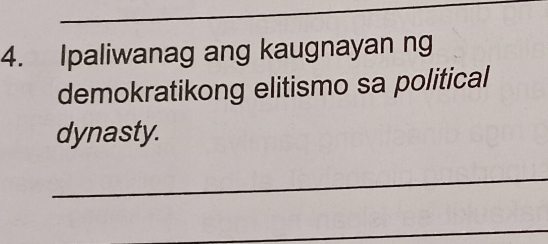 Ipaliwanag ang kaugnayan ng 
demokratikong elitismo sa political 
dynasty. 
_ 
_