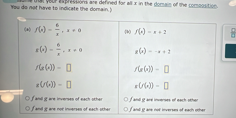 ume that your expressions are defined for all x in the domain of the composition.
You do not have to indicate the domain.)
 □ /□  