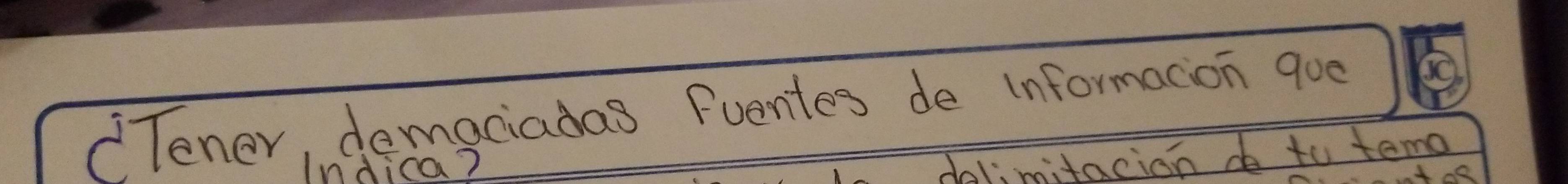 Tener, demaciadas Fuentes de informacion qoe 
Indica? 
dalimitacion de to temo