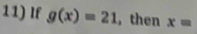 If g(x)=21 then x=