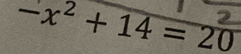 -x^2+14=20