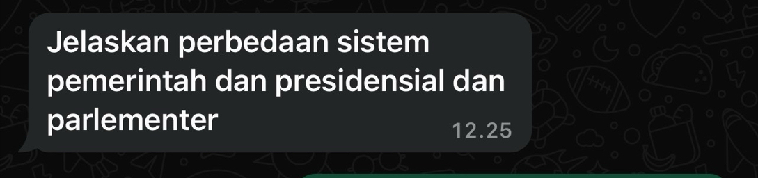 Jelaskan perbedaan sistem 
pemerintah dan presidensial dan 
parlementer
12.25