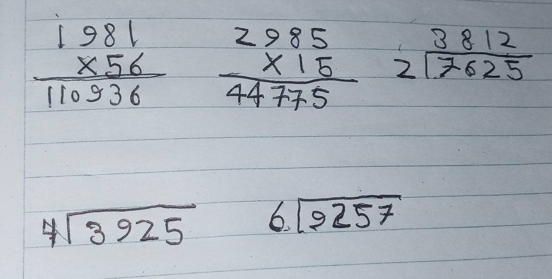 beginarrayr 1981 * 56 hline 110936endarray beginarrayr 2985 * 15 hline 44775endarray beginarrayr 3812 2encloselongdiv 7625endarray
4sqrt(3925)
6. boxed 2257