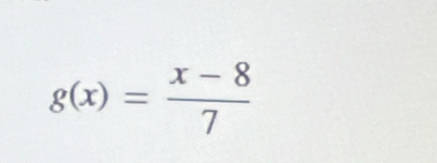 g(x)= (x-8)/7 