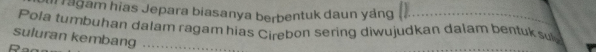 a gam hias Jepara biasanya berbentuk daun yáng 
Pola tumbuhan dalam ragam hias Cirebon sering diwujudkan dalam bentuk sul 
suluran kembang_