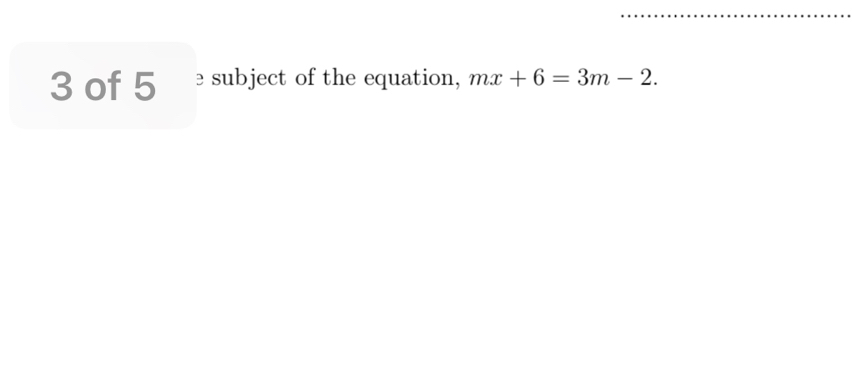 of 5 e subject of the equation, mx+6=3m-2.