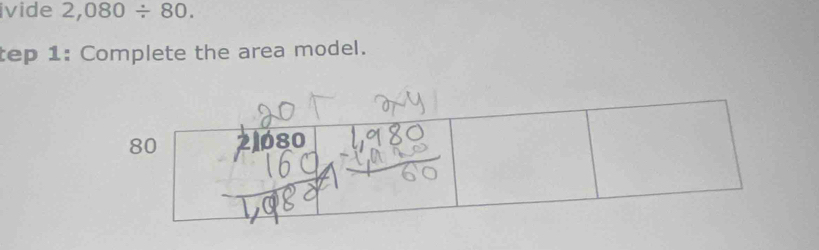 ivide 2,080/ 80. 
tep 1: Complete the area model.