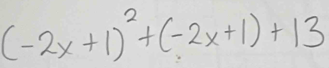 (-2x+1)^2+(-2x+1)+13