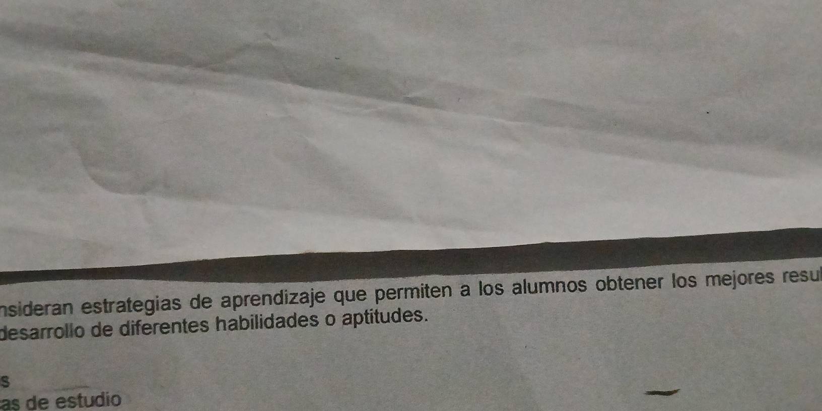 insideran estrategias de aprendizaje que permiten a los alumnos obtener los mejores resu 
desarrollo de diferentes habilidades o aptitudes. 
s 
as de estudio