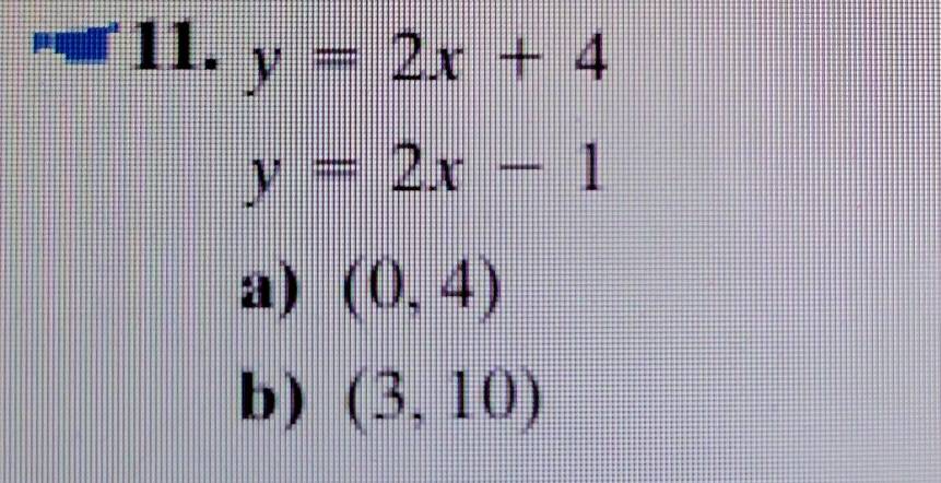 y=2x+4
y=2x-1
a) (0,4)
b) (3,10)